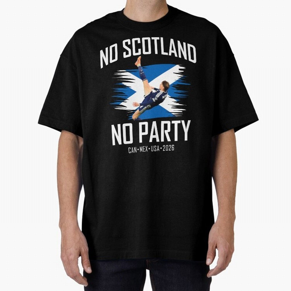 No Scotland No Party McTominay Oversized T-Shirt Make Memories around FIFA World Cup 2026 USA Canada Mexico for Fans of Mbappe and Neymar and Spain and Netherlands, Bringing Stadium Chants, National Pride, Trophy Dreams and Unforgettable Football