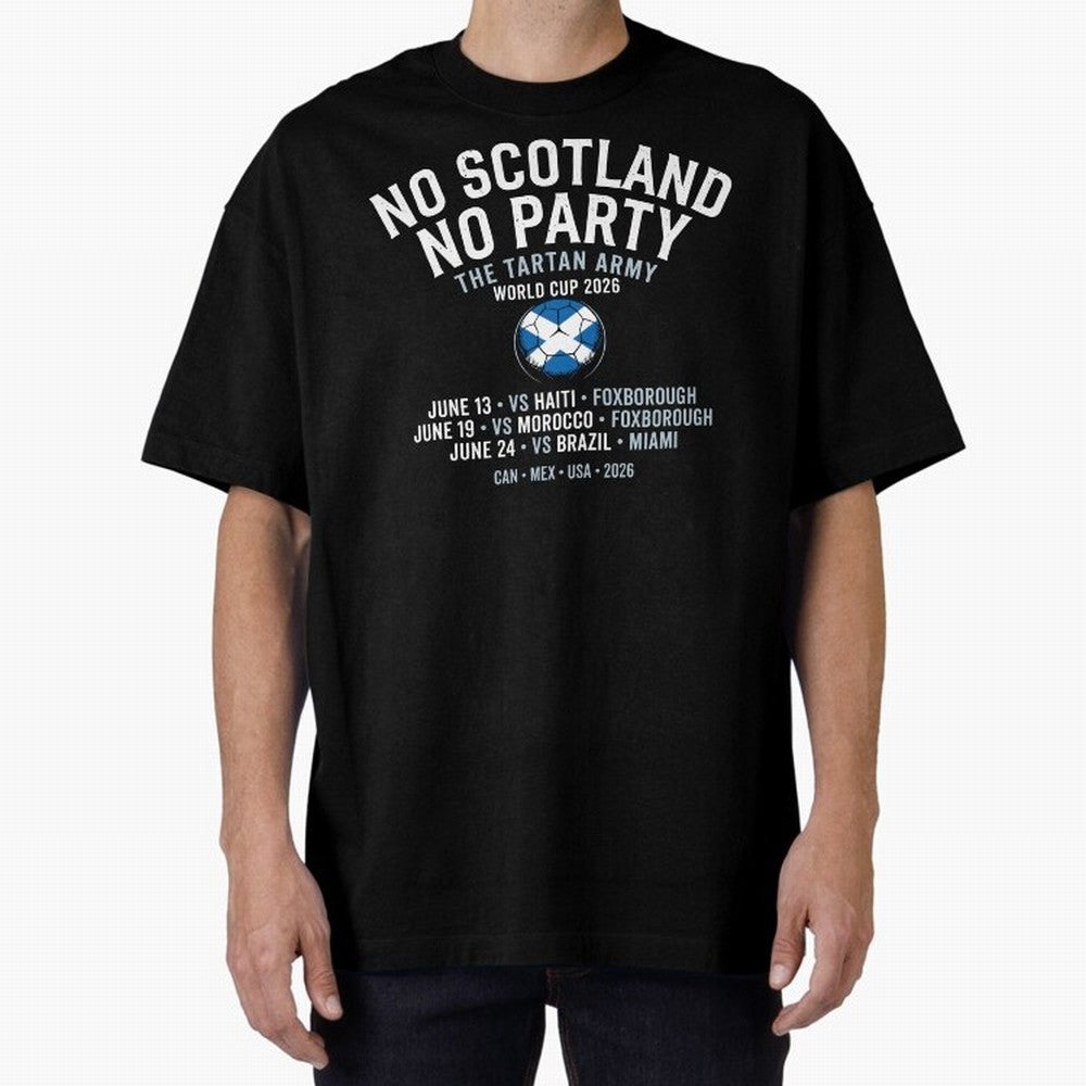 No Scotland No Party 2026 Oversized T-Shirt Celebrate Fan Culture around Match Day Hype around FIFA World Cup 2026, CR7 and Messi, Argentina and Brazil, Stadium Memories, Football Loyalty, International Chants and Championship Tradition; Great for