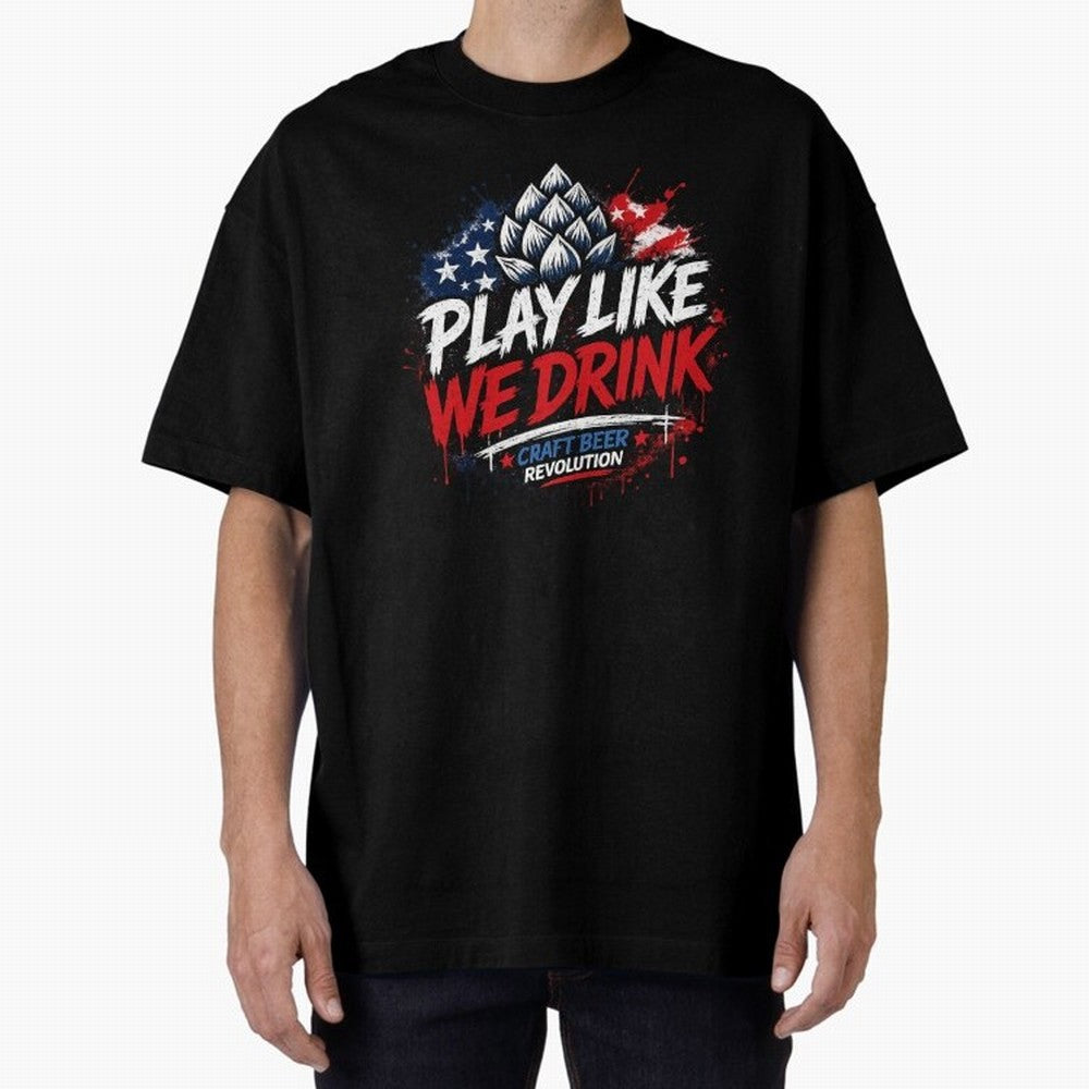 Play Like We Drink ¨C Craft Beer Revolution Oversized T-Shirt Celebrate the Road through Global Football Passion for FIFA World Cup 2026 Group Stage, Highlighting Mbappe, France and Portugal, Goal Celebration Energy, Supporter Heritage, Football