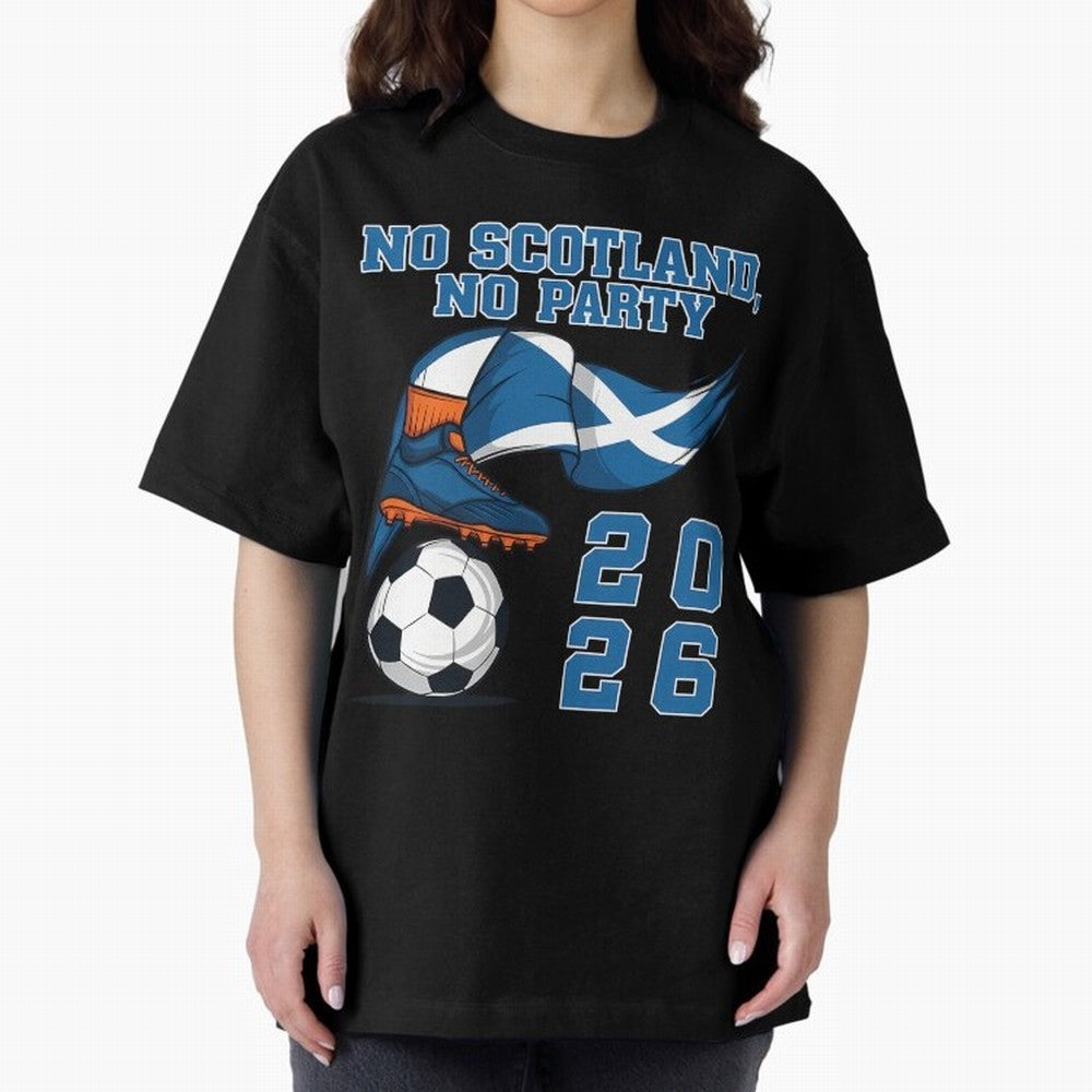 No Scotland No Party Scottish Tartan Army - World Cup 2026 Oversized T-Shirt Join the Countdown to FIFA World Cup 2026 Group Stage Featuring Messi, Argentina and Brazil Energy, Supporter Pride, Iconic Celebrations, Legendary Names and Global Match
