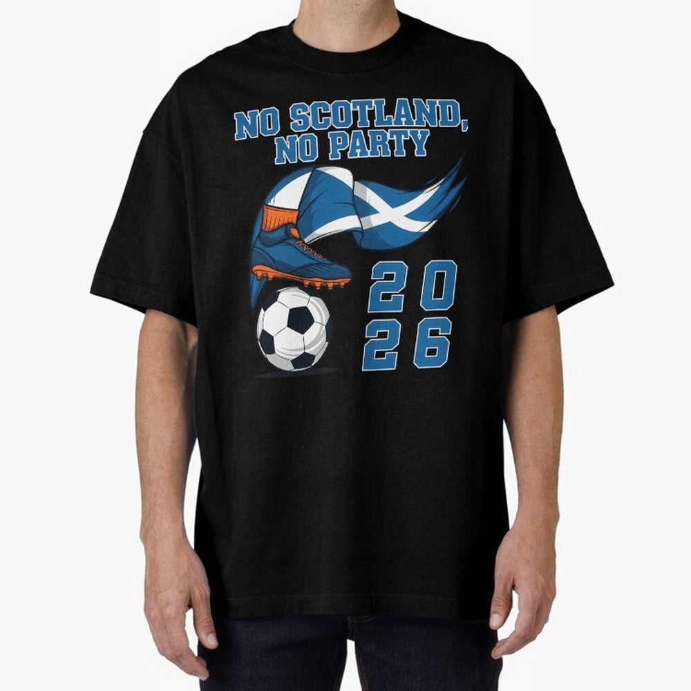 No Scotland No Party Scottish Tartan Army - World Cup 2026 Oversized T-Shirt Join the Countdown to FIFA World Cup 2026 Group Stage Featuring Messi, Argentina and Brazil Energy, Supporter Pride, Iconic Celebrations, Legendary Names and Global Match